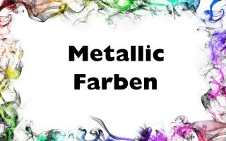 Metallic Farben